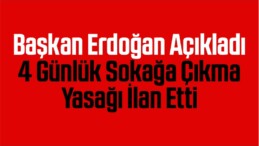 Başkan Erdoğan Açıkladı 31 İlde 4 Günlük Sokağa Çıkma Yasağı İlan Etti