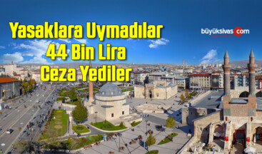 Yasaklara uymadılar 44 bin lira ceza yediler