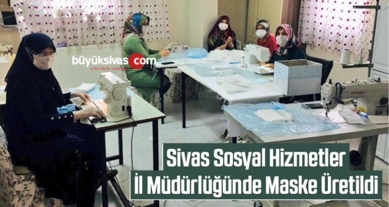 Sivas Sosyal Hizmetler İl Müdürlüğünde Maske Üretildi