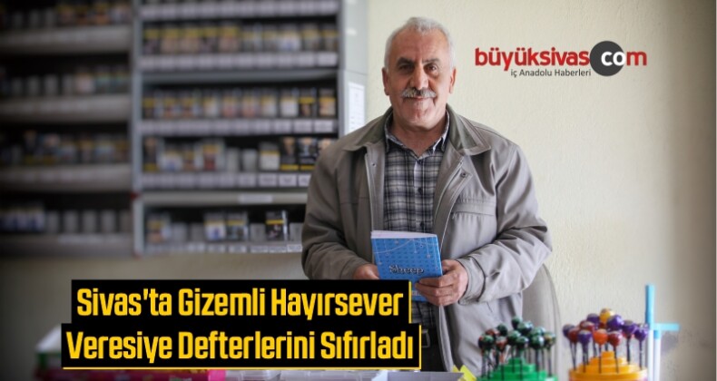 Sivas’ta Gizemli Hayırsever Veresiye Defterlerini Sıfırladı