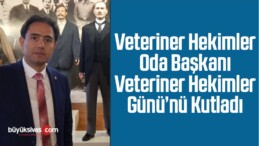 Veteriner Hekimler Oda Başkanı Veteriner Hekimler Günü’nü Kutladı