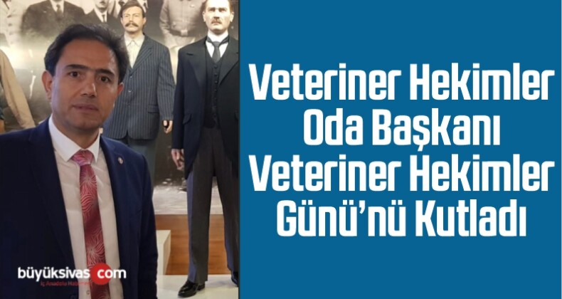 Veteriner Hekimler Oda Başkanı Veteriner Hekimler Günü’nü Kutladı