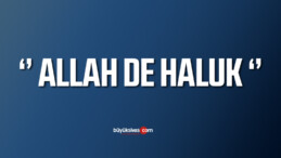 ‘’ ALLAH DE HALUK ‘’