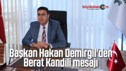 Başkan Hakan Demirgil’den Berat Kandili mesajı