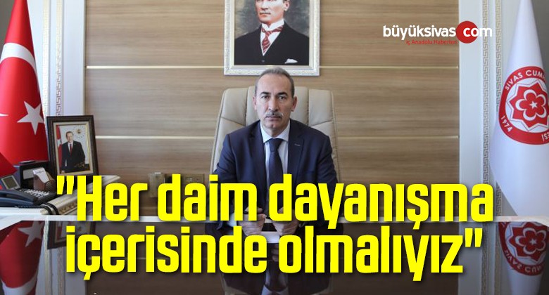 “Her daim dayanışma içerisinde olmalıyız”