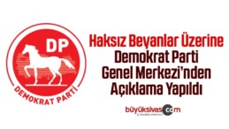 Haksız Beyanlar Üzerine Demokrat Parti Genel Merkezi’nden Açıklama Yapıldı