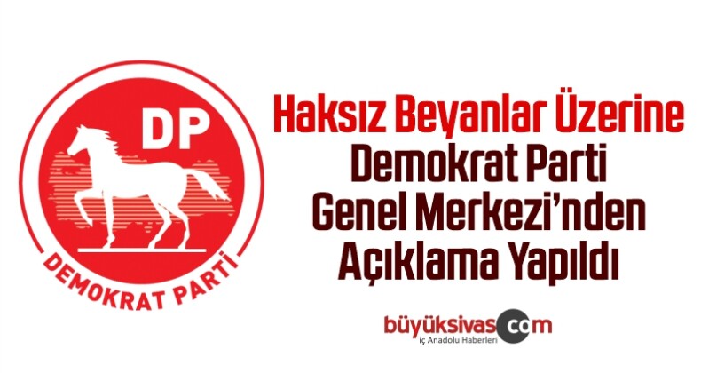 Haksız Beyanlar Üzerine Demokrat Parti Genel Merkezi’nden Açıklama Yapıldı