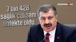 7 bin 428 sağlık çalışanı enfekte oldu