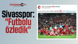 Sivasspor: “Futbolu özledik”