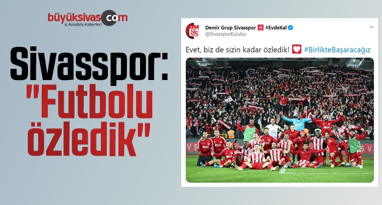 Sivasspor: “Futbolu özledik”