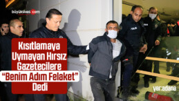 Kısıtlamaya Aldırış Etmeyen Hırsız Gazetecilere “Benim Adım Felaket” Dedi