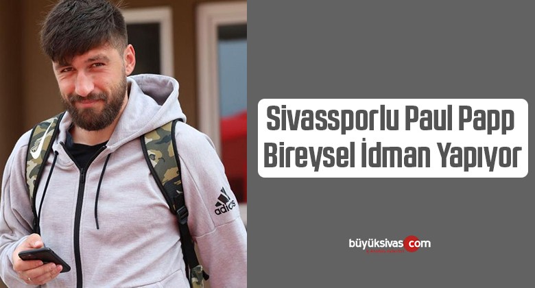 Sivassporlu Paul Papp Bireysel İdman Yapıyor