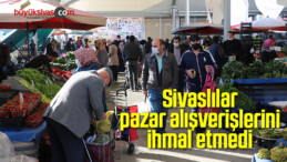 Sivaslılar pazar alışverişlerini ihmal etmedi