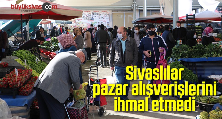 Sivaslılar pazar alışverişlerini ihmal etmedi