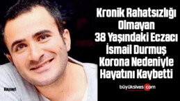 38 Yaşındaki Eczacı İsmail Durmuş Koronavirüs Nedeniyle Hayatını Kaybetti