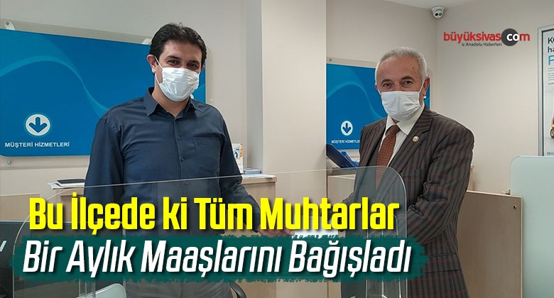 Bu İlçede ki Tüm Muhtarlar Bir Aylık Maaşlarını Bağışladı