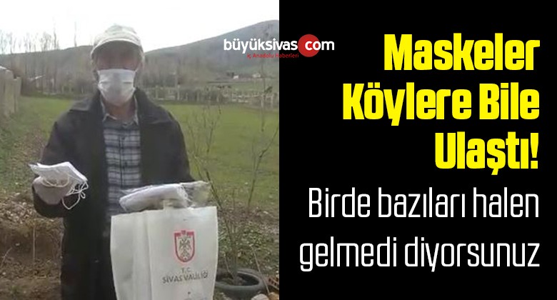 Sivas’ta Köylere Bile Maskeler Ulaştı! Bir de Halen Ulaşmadı Diyenler Var!