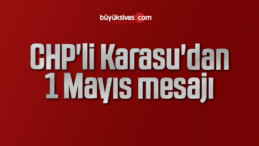 CHP’li Karasu’dan 1 Mayıs mesajı