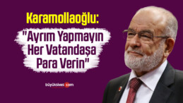 Karamollaoğlu: “Ayrım Yapmayın Her Vatandaşa Para Verin”