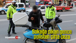 Sokağa çıkan gence çifte ceza