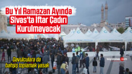 Bu Yıl Ramazan Ayında Sivas’ta İftar Çadırı Kurulmayacak