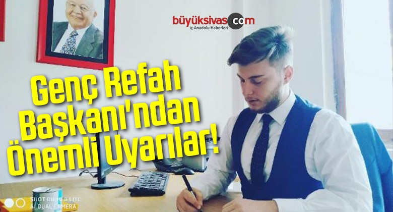 Genç Refah Başkanı’ndan Önemli Uyarılar!