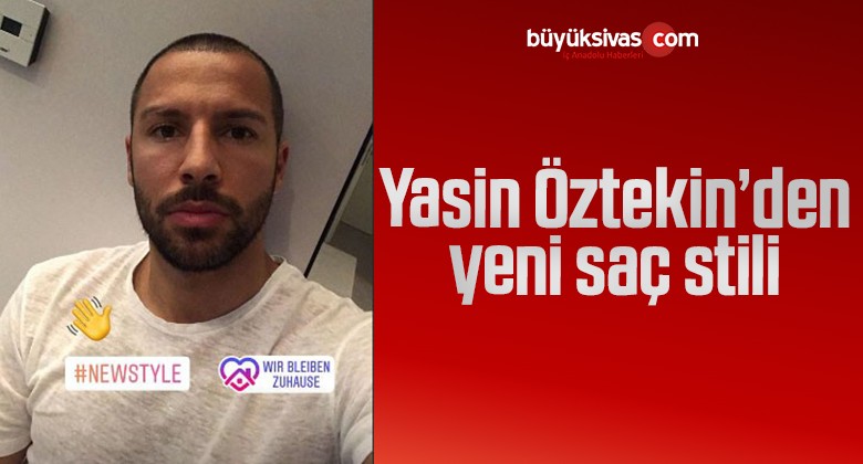 Yasin Öztekin’den yeni saç stili