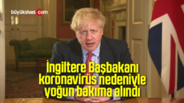 Boris Johnson yoğun bakıma alındı