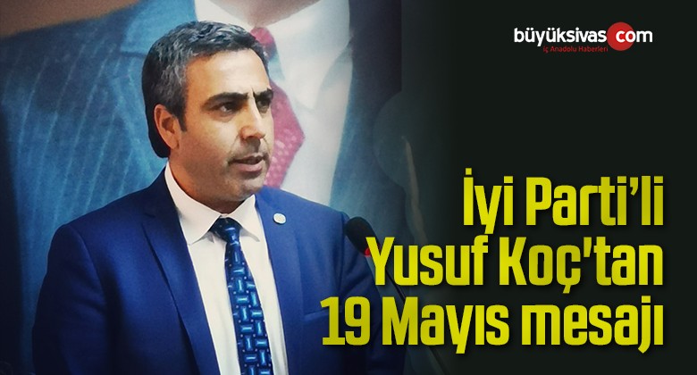 Başkan Yusuf Koç’tan 19 Mayıs mesajı