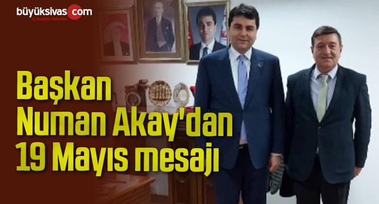 Başkan Numan Akay’dan 19 Mayıs mesajı