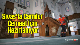 Sivas’ta Camiler Cemaat İçin Hazırlanıyor