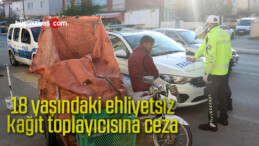 18 yaşındaki ehliyetsiz kağıt toplayıcısına ceza