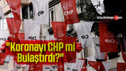 “Koronayı CHP mi Bulaştırdı?”