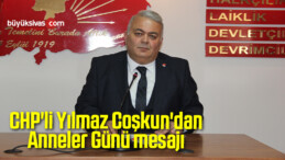 CHP’li Yılmaz Coşkun’dan Anneler Günü mesajı