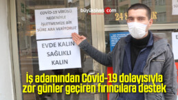 İş adamından Covid-19 dolayısıyla zor günler geçiren fırıncılara destek