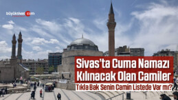 29 Mayıs Cuma Günü Sivas’ta Hangi Camiler İbadete Açılacak?