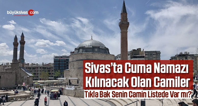 29 Mayıs Cuma Günü Sivas’ta Hangi Camiler İbadete Açılacak?