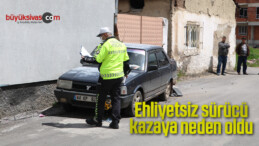 Ehliyetsiz sürücü kazaya neden oldu