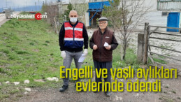 Engelli ve yaşlı aylıkları evlerinde ödendi