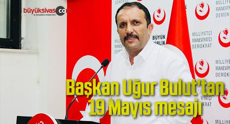 Başkan Uğur Bulut’tan 19 Mayıs mesajı