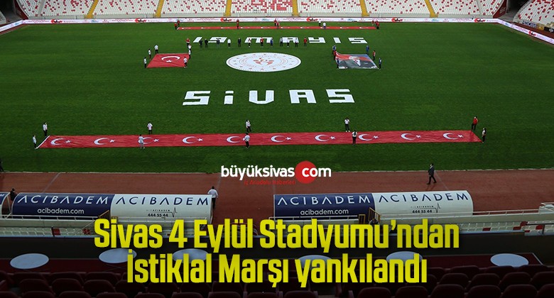 Sivas 4 Eylül Stadyumu’ndan İstiklal Marşı yankılandı