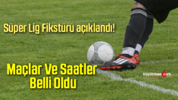 Süper Lig fikstürü açıklandı! Maçlar ve saatler belli oldu