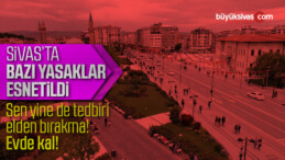 Sivas’ta bazı yasaklar esnetildi