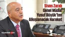 Sivas Zaralı hemşehrimiz Yusuf Büyük’ten alkışlanacak hareket