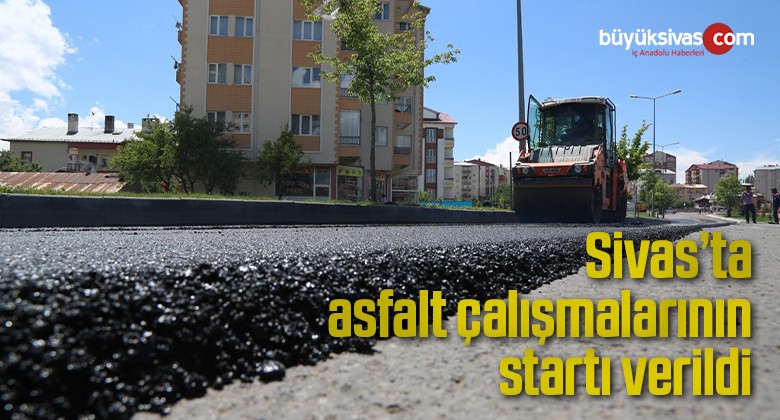 Sivas’ta asfalt çalışmalarının startı verildi