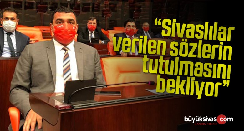 CHP’li Karasu: Sivaslılar verilen sözlerin tutulmasını bekliyor