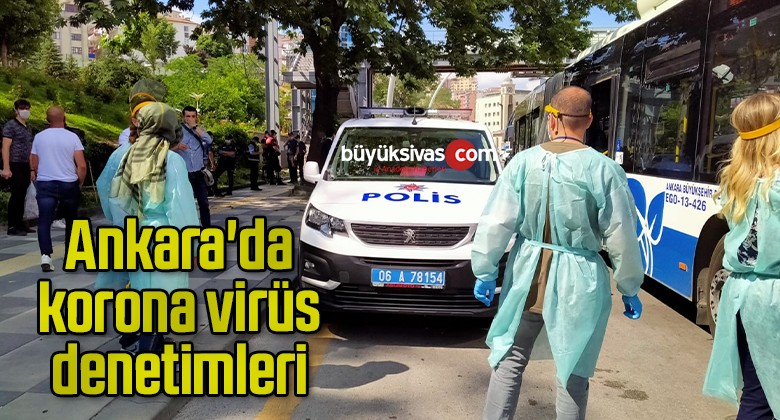 Ankara’da korona virüs denetimleri