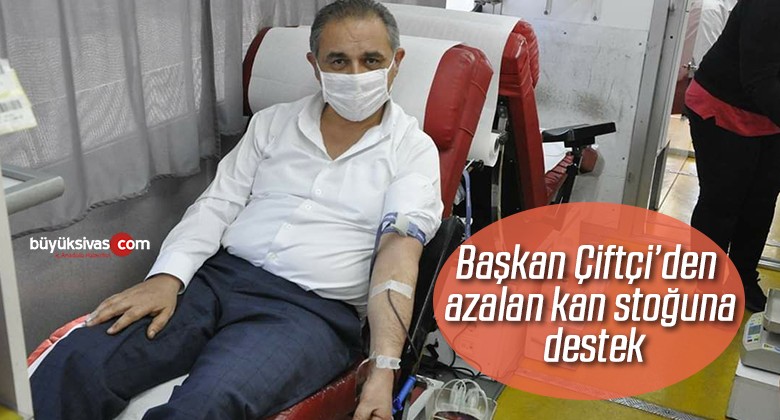 Başkan Çiftçi’den azalan kan stoğuna destek