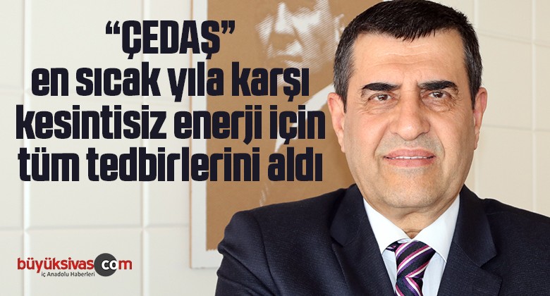 ÇEDAŞ en sıcak yıla karşı kesintisiz enerji için tüm tedbirlerini aldı