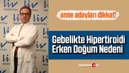 GEBELİKTE HİPERTİROİDİ ERKEN DOĞUM NEDENİ